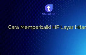 Cara Memperbaiki Hp Layar Hitam